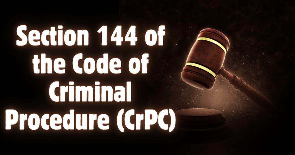 Section 144 of the Code of Criminal Procedure (CrPC)